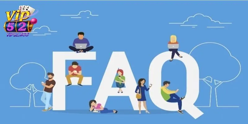Câu Hỏi Thường Gặp Câu hỏi thường gặp về dịch vụ hỗ trợ khách hàng tại Vip52
