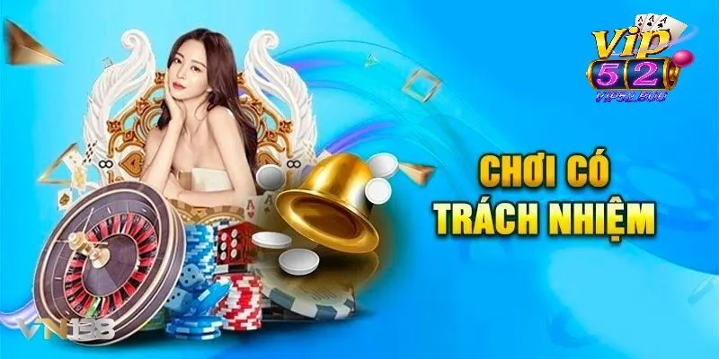 Chơi Có Trách Nhiệm Chơi có trách nhiệm là gì ? Vì sao lại quan trọng