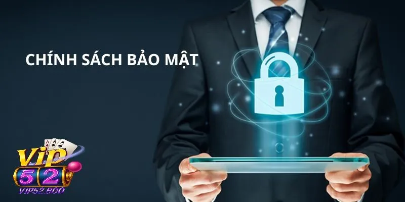 Chính Sách Bảo Mật Khái quát chính sách bảo mật của Vip52