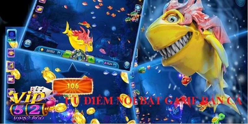 Những Ưu Điểm Nổi Bật Của Bắn Cá Vip52