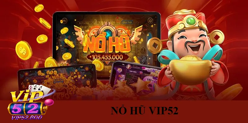  Nổ Hũ Vip52 - Trò Chơi Tạo Cơn Sốt Trong Cộng Đồng Cá Cược